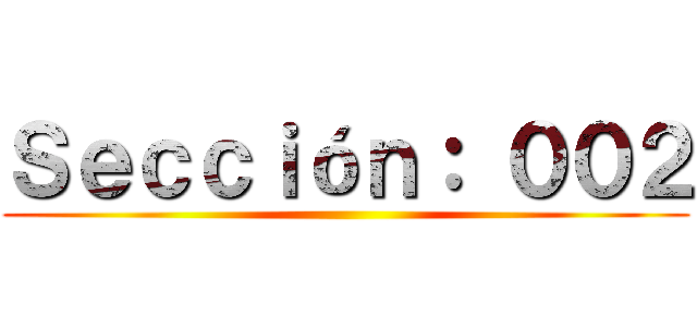 Ｓｅｃｃｉóｎ： ００２ ()