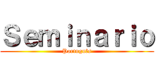 Ｓｅｍｉｎａｒｉｏ (Português)