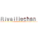 Ｒｉｖａｉｌｌｅｃｈａｎ  (Rivaillechan )