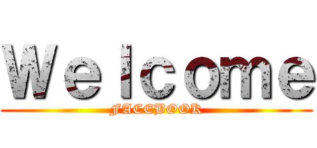 Ｗｅｌｃｏｍｅ (FACEBOOK)