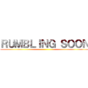 ＲＵＭＢＬＩＮＧ ＳＯＯＮ ()