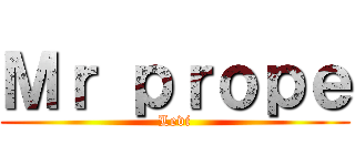 Ｍｒ ｐｒｏｐｅ (Levi)