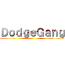 ＤｏｄｇｅＧａｎｇ ()