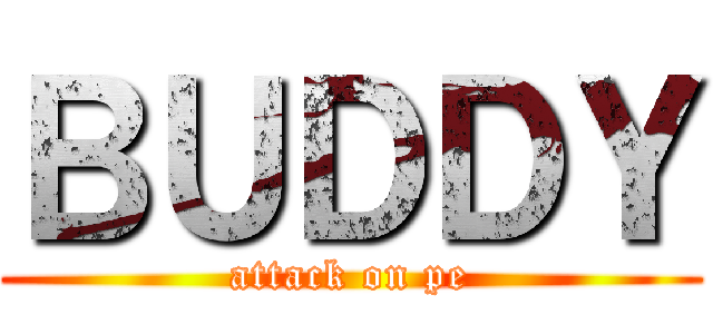 ＢＵＤＤＹ (attack on pe)