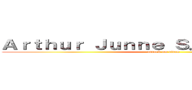 Ａｒｔｈｕｒ Ｊｕｎｎｅ Ｓ． Ａｉｓｐｏｒｎａ (attack on titan)