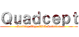 Ｑｕａｄｃｅｐｔ (Leading Edge EDA Solution)