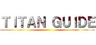 ＴＩＴＡＮ ＧＵＩＤＥ ()