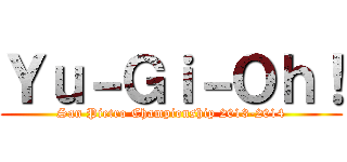 Ｙｕ－Ｇｉ－Ｏｈ！ (San Pietro Championship 2013-2014)