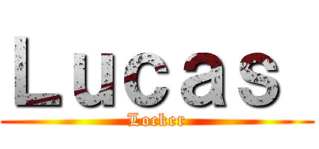 Ｌｕｃａｓ  (Locker)