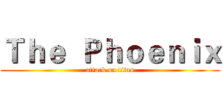 Ｔｈｅ  Ｐｈｏｅｎｉｘ (attack on titan)