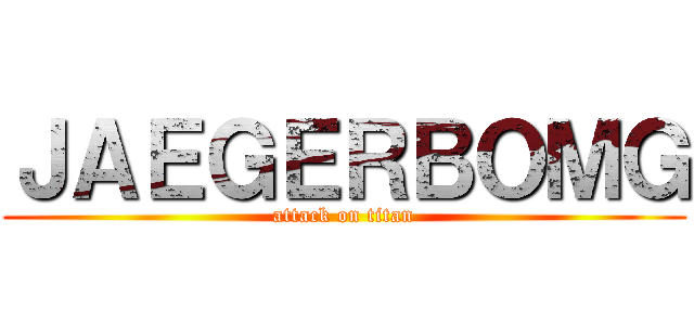 ＪＡＥＧＥＲＢＯＭＧ (attack on titan)