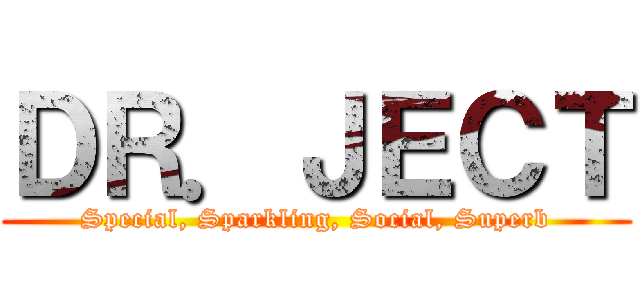 ＤＲ．ＪＥＣＴ (Special, Sparkling, Social, Superb)