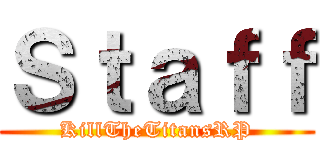 Ｓｔａｆｆ (KillTheTitansRP)
