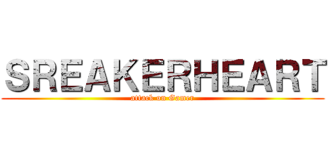 ＳＲＥＡＫＥＲＨＥＡＲＴ (attack on Gamer)