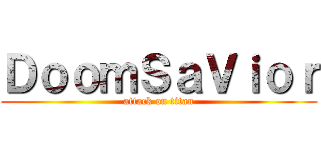 ＤｏｏｍＳａＶｉｏｒ (attack on titan)