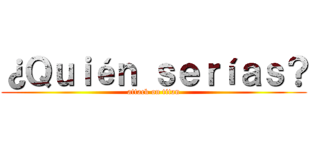 ¿Ｑｕｉéｎ ｓｅｒíａｓ？ (attack on titan)