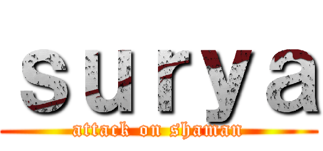 ｓｕｒｙａ (attack on shaman)