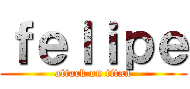 ｆｅｌｉｐｅ (attack on titan)