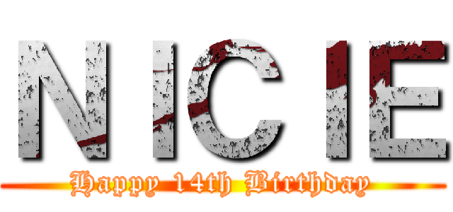 ＮＩＣＩＥ (Happy 14th Birthday)