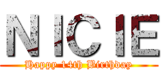 ＮＩＣＩＥ (Happy 14th Birthday)