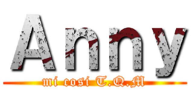 Ａｎｎｙ (mi cosi T.Q.M)