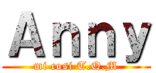 Ａｎｎｙ (mi cosi T.Q.M)