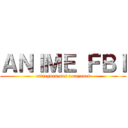 ＡＮＩＭＥ ＦＢＩ (entreguen sus corazones)