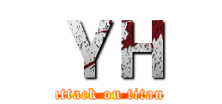 ＹＨ (attack on titan)