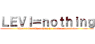 ＬＥＶＩ＝ｎｏｔｈｉｎｇ (There's literally nothing he can be compared to )