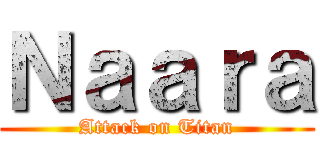 Ｎａａｒａ (Attack on Titan)