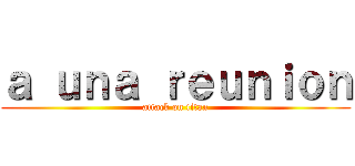 ａ ｕｎａ ｒｅｕｎｉｏｎ (attack on titan)