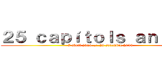 ２５ ｃａｐíｔｏｌｓ ａｎｉｍｅ  (7 abril 2013  /  29 setembre 2013)