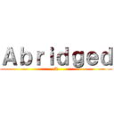 Ａｂｒｉｄｇｅｄ (A)