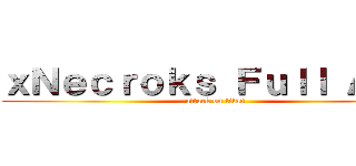 ｘＮｅｃｒｏｋｓ Ｆｕｌｌ ＡＤＣ (attack on titan)