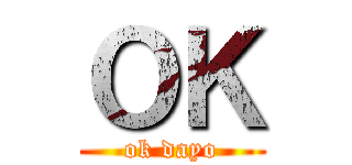 ＯＫ (ok dayo)