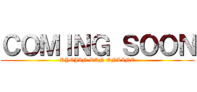 ＣＯＭＩＮＧ ＳＯＯＮ (KYOJIN RAN ONLINE)