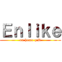 Ｅｎｌｉｋｅ (on homo q:D)