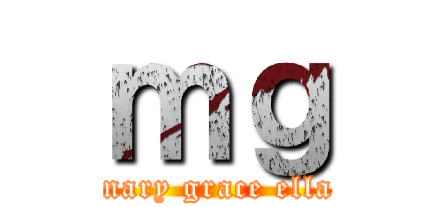 ｍｇ (mary grace ella)