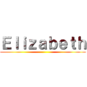 Ｅｌｉｚａｂｅｔｈ ()