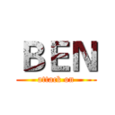 ＢＥＮ (attack on)