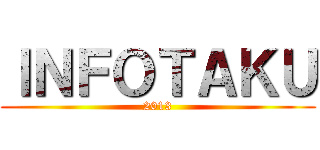 ＩＮＦＯＴＡＫＵ (2013)