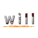 ｗｉｌｌ (attack on wiwi)