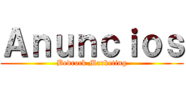 Ａｎｕｎｃｉｏｓ (Bedrock Marketing)