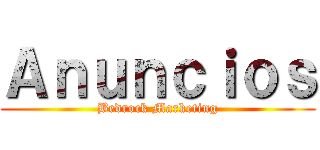 Ａｎｕｎｃｉｏｓ (Bedrock Marketing)