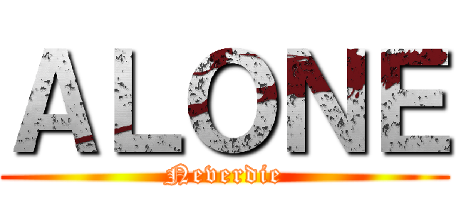 ＡＬＯＮＥ (Neverdie)