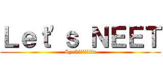 Ｌｅｔ\'ｓ ＮＥＥＴ (Syakiiiiiiin)
