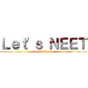 Ｌｅｔ\'ｓ ＮＥＥＴ (Syakiiiiiiin)