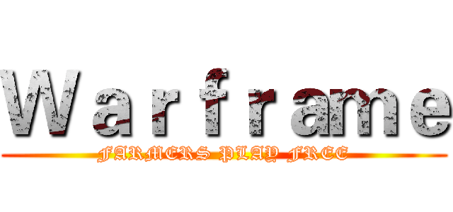 Ｗａｒｆｒａｍｅ (FARMERS PLAY FREE)