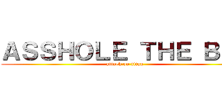 ＡＳＳＨＯＬＥ ＴＨＥ ＢＩＧ (attack on titan)