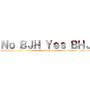 Ｎｏ ＢＪＨ Ｙｅｓ ＢＨＪ (attack on God)